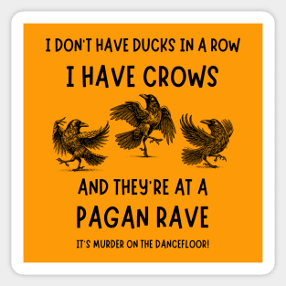 I Don't Have Ducks in a Row I have Crows at a Pagan Rave Cheeky Witch® Sticker